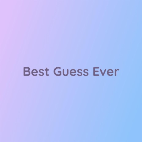 Best Guess Ever | Boomplay Music