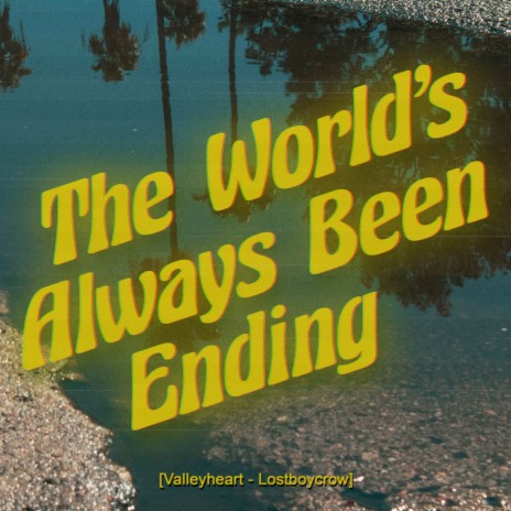 The World's Always Been Ending | Boomplay Music