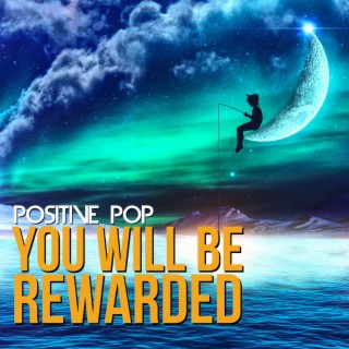 You Will Be Rewarded: Positive Pop
