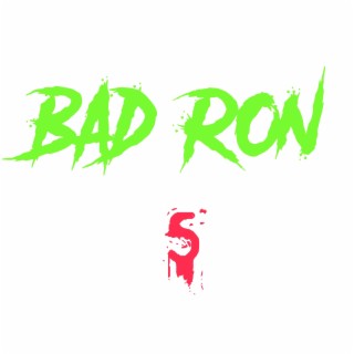 Bad Ron 5