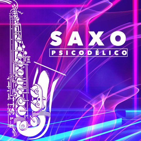 Saxo Psicodélico | Boomplay Music