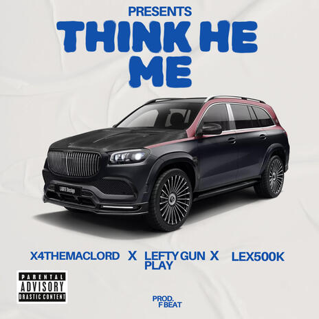 Think He Me ft. X4 & Lefty Gunplay | Boomplay Music