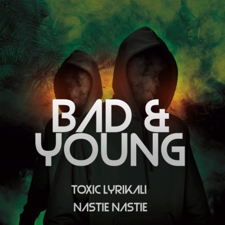Bad & Young ft. Nastie Nastie