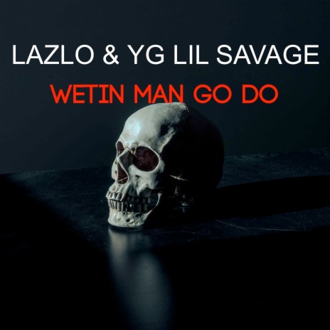 Wetin Man Go Do ft. LAZLO | Boomplay Music