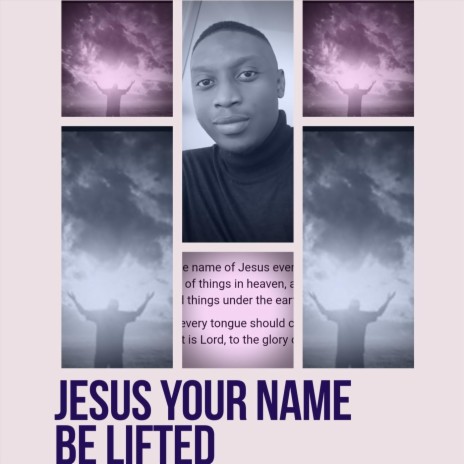 Jesus Your Name Be Lifted | Boomplay Music