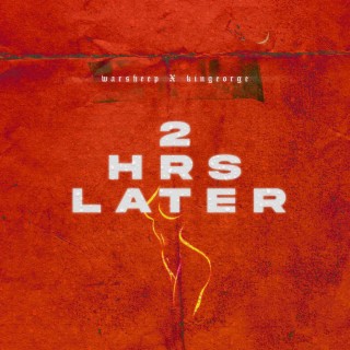 2HRS LATER ft. Kingeorge lyrics | Boomplay Music