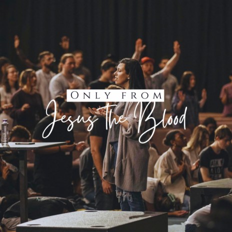 Only from Jesus the Blood | Boomplay Music