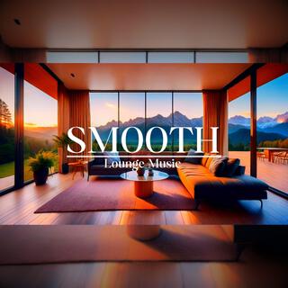 Relaxing Chilled Smooth Lounge | Relax and Enjoy a Luxurious Sound Experience