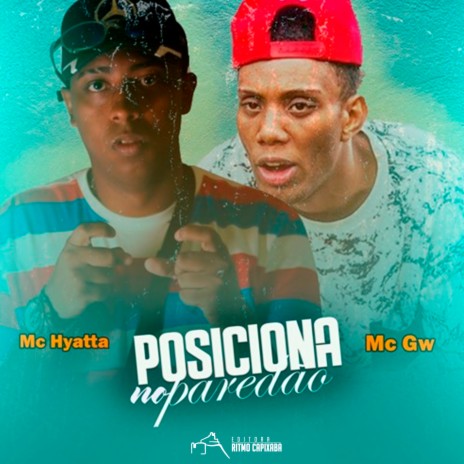 Posiciona no Paredão ft. Mc Gw & MC Hyatta | Boomplay Music