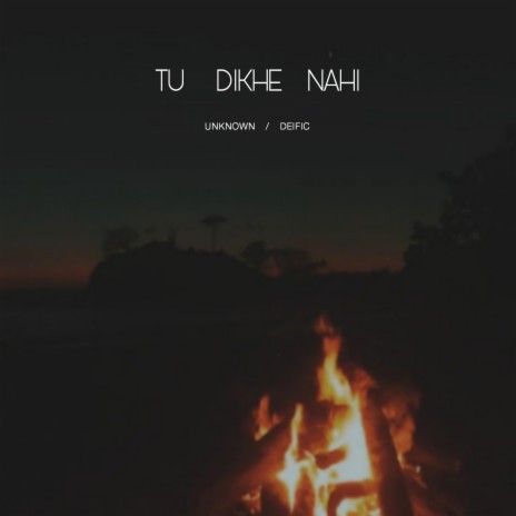 Tu Dikhe Nahi ft. Deific | Boomplay Music