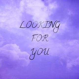 Looking For You