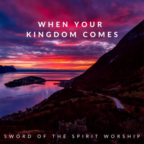 When Your Kingdom Comes | Boomplay Music