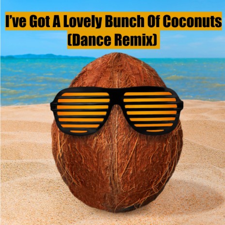 I've Got A Lovely Bunch Of Coconuts (Dance Remix) | Boomplay Music