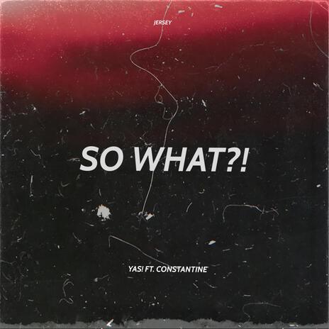 So What?! ft. Constantine | Boomplay Music