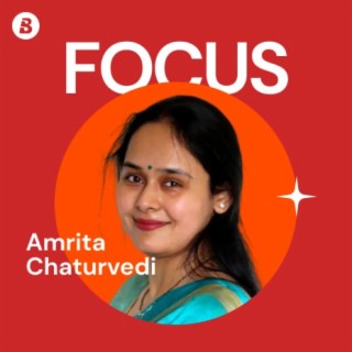 Focus: Amrita Chaturvedi