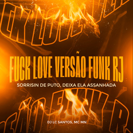 Fuck Love Versão Funk Rj: Sorrisin de Puto, Deixa Ela Assanhada ft. DJ LC Santos | Boomplay Music