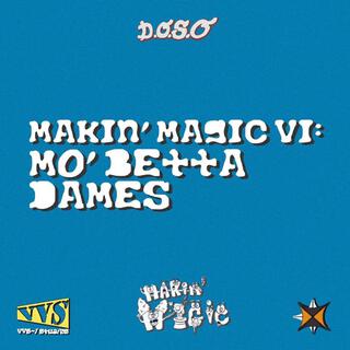 MAKIN MAGIC 6 : MO' BETTA DAMES (ALBUM SAMPLER)