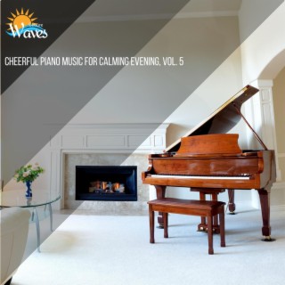 Cheerful Piano Music for Calming Evening, Vol. 5
