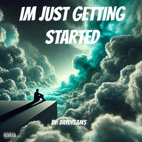 IM JUST GETTING STARTED | Boomplay Music