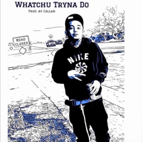 Whatchu Tryna Do | Boomplay Music