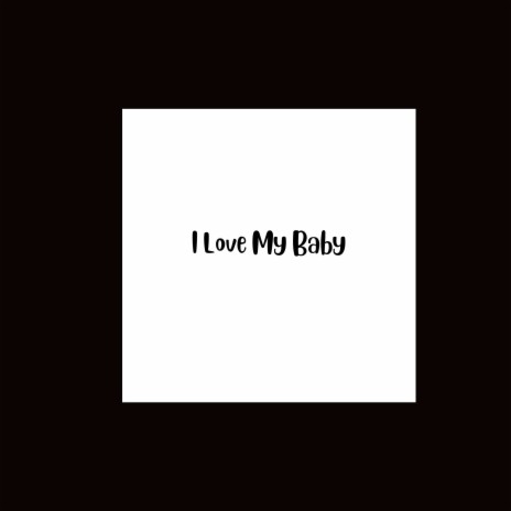 I Love My Baby | Boomplay Music