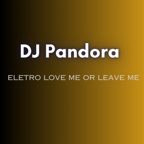 Eletro Love Me Or Leave Me | Boomplay Music