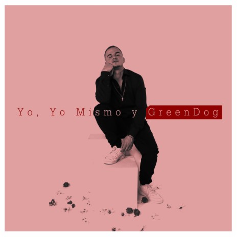 Yo, yo mismo y GreenDog | Boomplay Music