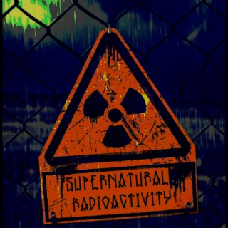 Supernatural Radioactivity