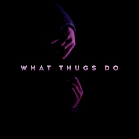 What Thugs Do | Boomplay Music