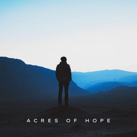 Acres of Hope | Boomplay Music