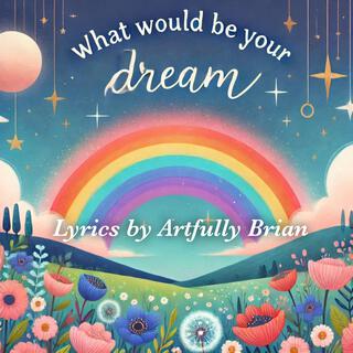 What would be your dream