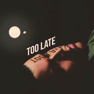 Too Late lyrics | Boomplay Music