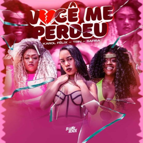 Você Me Perdeu ft. Safira & Karol Felix | Boomplay Music