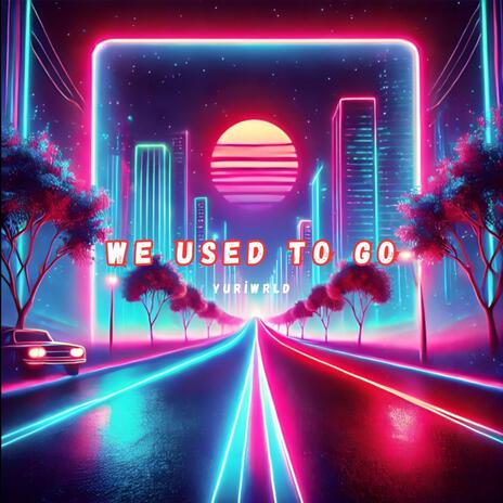 We Used To Go | Boomplay Music