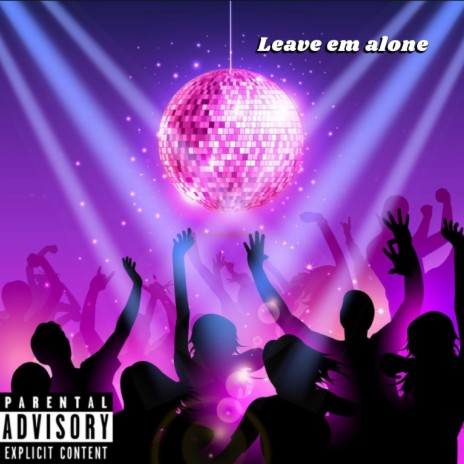 Leave Em Alone | Boomplay Music
