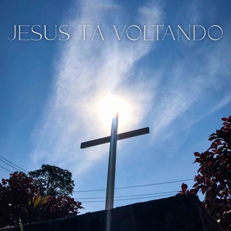 Jesus Tá Voltando | Boomplay Music