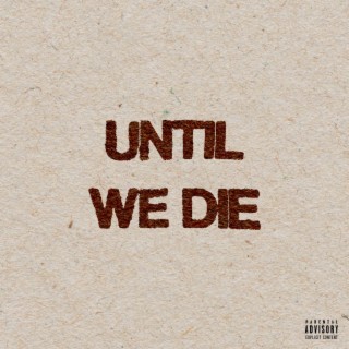 Until We Die