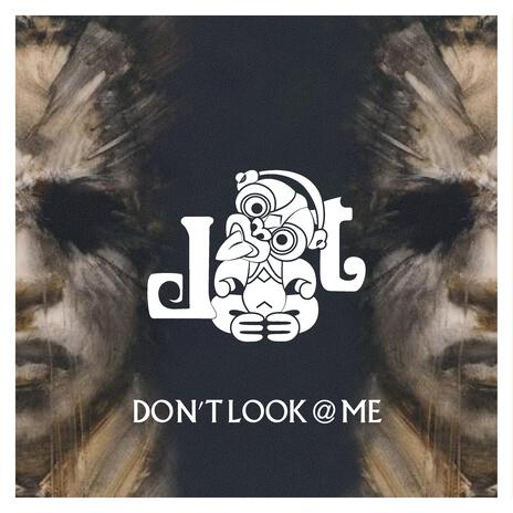 Dont Look @ Me | Boomplay Music