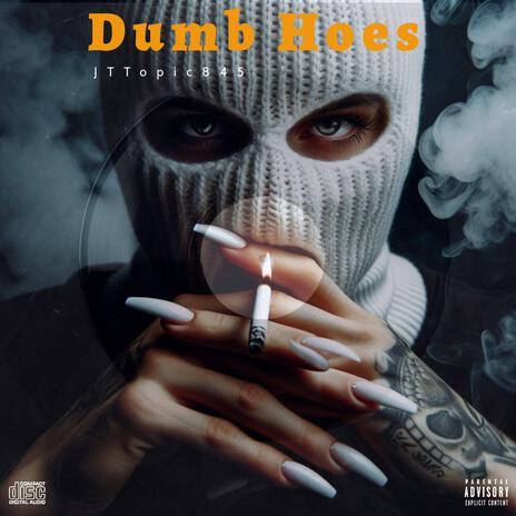 Dumb Hoes | Boomplay Music