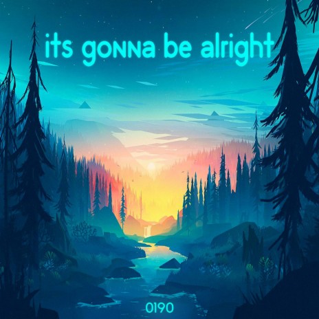 its gonna be alright