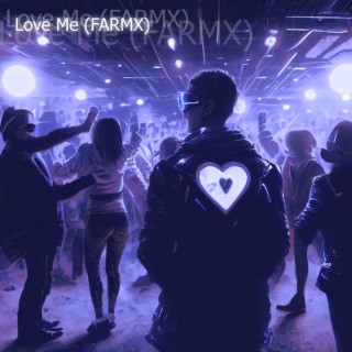 Love Me (FARMX)