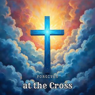 Forgiven at the Cross