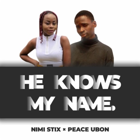 He Knows My Name (with Peace Ubon) | Boomplay Music