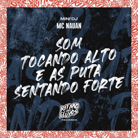 Som Tocando Alto e as Puta Sentando Forte ft. Mini DJ | Boomplay Music