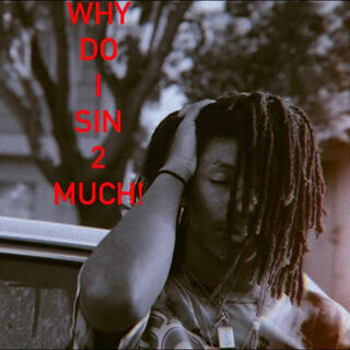 Why do I sin 2 much!? lyrics | Boomplay Music