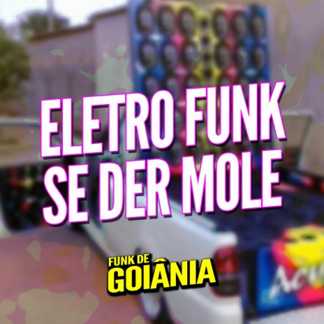 Eletro Funk Se Der Mole ft. Funk de Goiânia & Eletro Funk de Goiânia