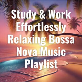 Study & Work Effortlessly – Relaxing Bossa Nova Music Playlist