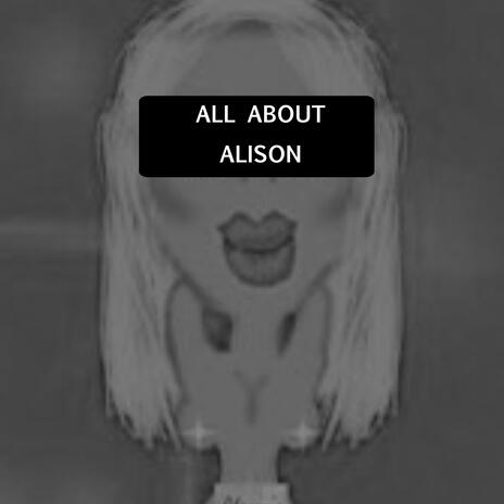 ALL ABOUT ALISON | Boomplay Music