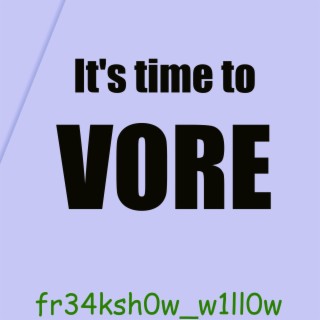 It's Time To Vore