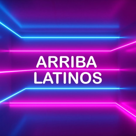 Arriba Latinos | Boomplay Music